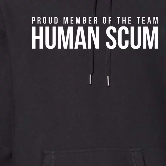 Proud Member Of The Team Human Scum Anti Trump Premium Hoodie