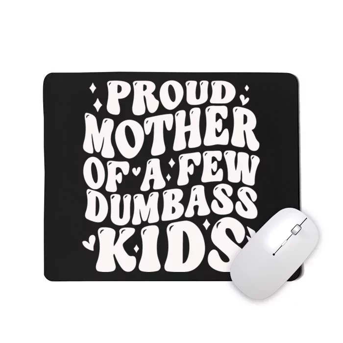 Proud Mother Of A Few Dumbass Stepmom MotherS Day Mousepad