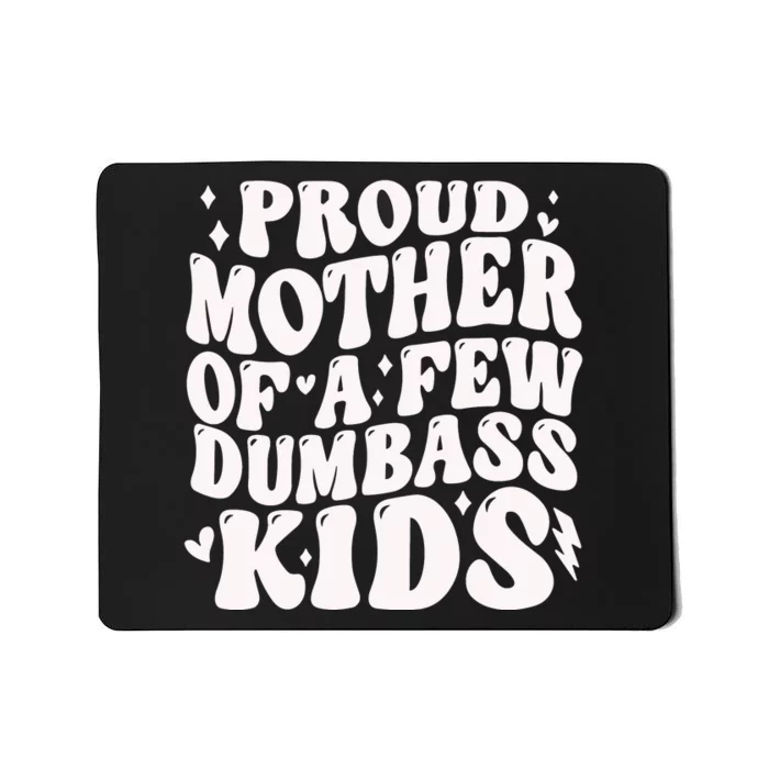 Proud Mother Of A Few Dumbass Stepmom MotherS Day Mousepad