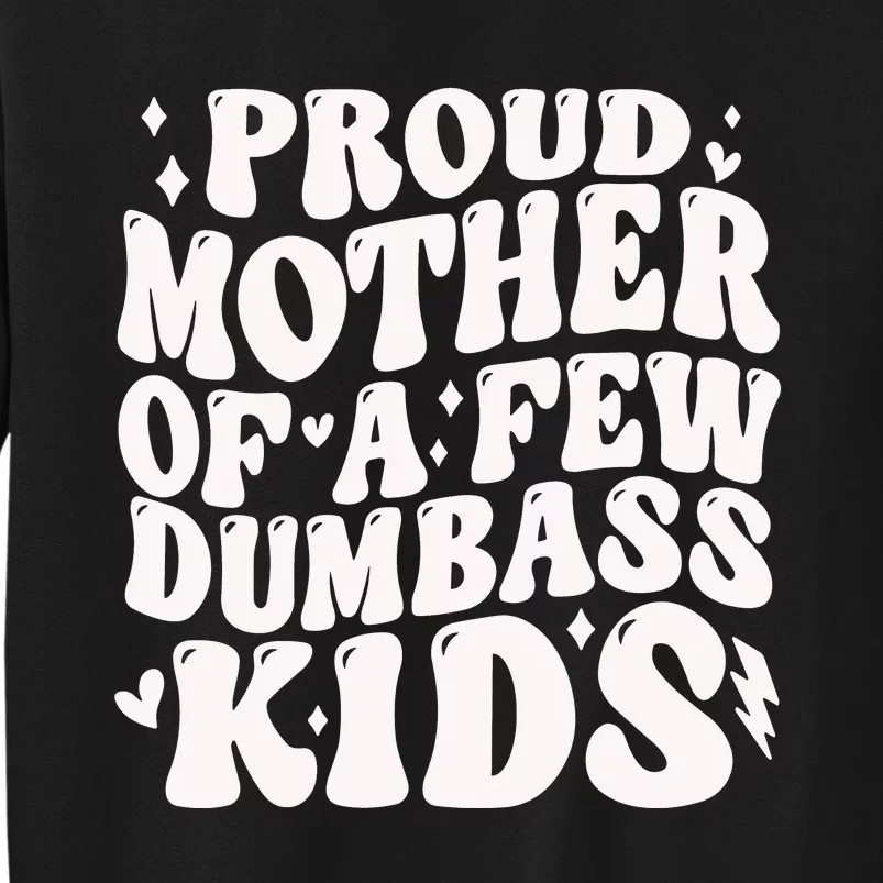 Proud Mother Of A Few Dumbass Stepmom MotherS Day Tall Sweatshirt