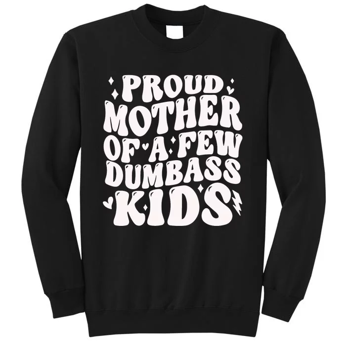 Proud Mother Of A Few Dumbass Stepmom MotherS Day Tall Sweatshirt