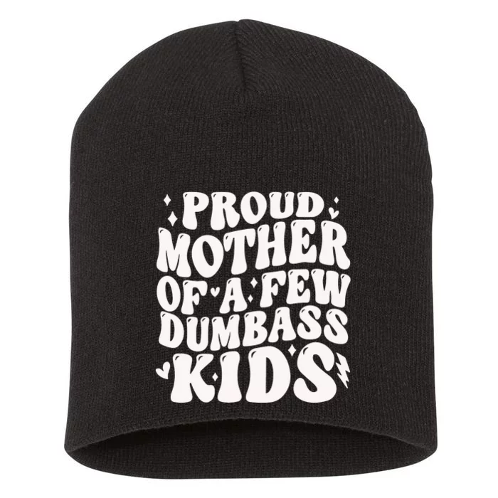 Proud Mother Of A Few Dumbass Stepmom MotherS Day Short Acrylic Beanie