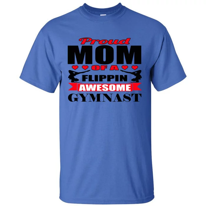 Proud Mom Of A Flippin Awesome Gymnast Gymnastics Mom Meaningful Gift Tall T-Shirt