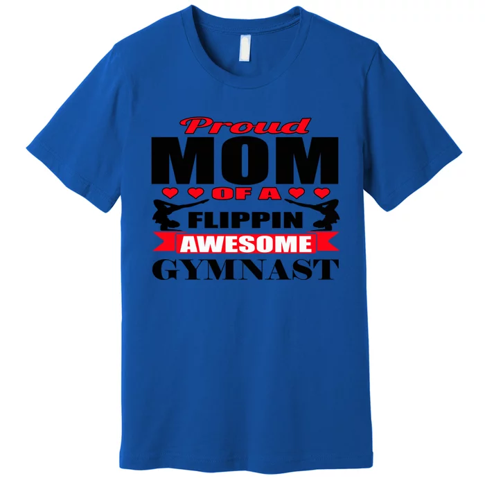 Proud Mom Of A Flippin Awesome Gymnast Gymnastics Mom Meaningful Gift Premium T-Shirt