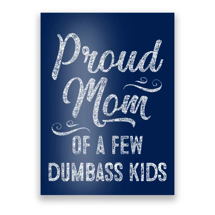 Proud Mom Of A Few Dumbass MotherS Day Gift Poster