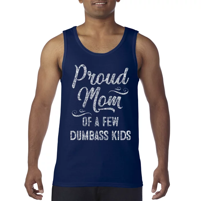 Proud Mom Of A Few Dumbass MotherS Day Gift Tank Top