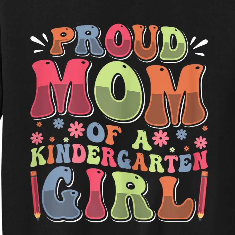 Proud Mom Of A Kindergarten Girl First Day Back To School Tall Sweatshirt