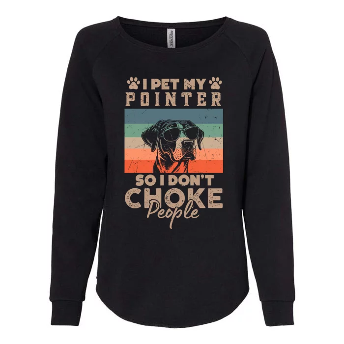 Pet My Pointer So I DonT Choke People Funny Dog Lover Xmas Funny Gift Womens California Wash Sweatshirt