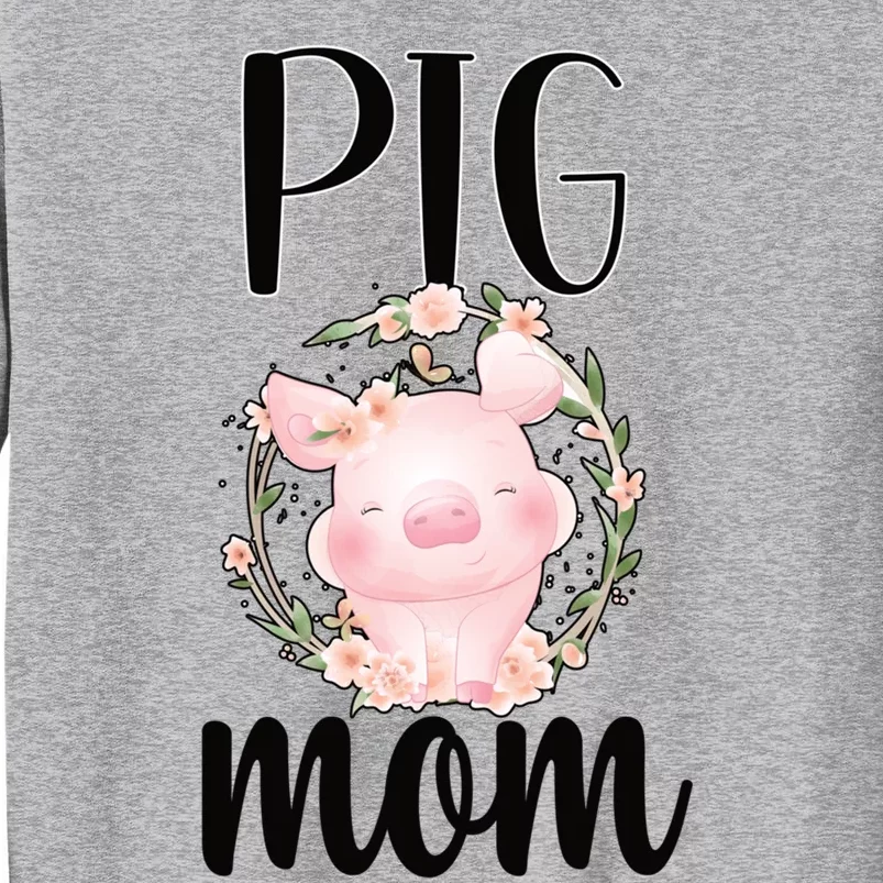 Pig Mom Proud Pig Farmer Pig Owner Pig Mother Gift Tall Sweatshirt