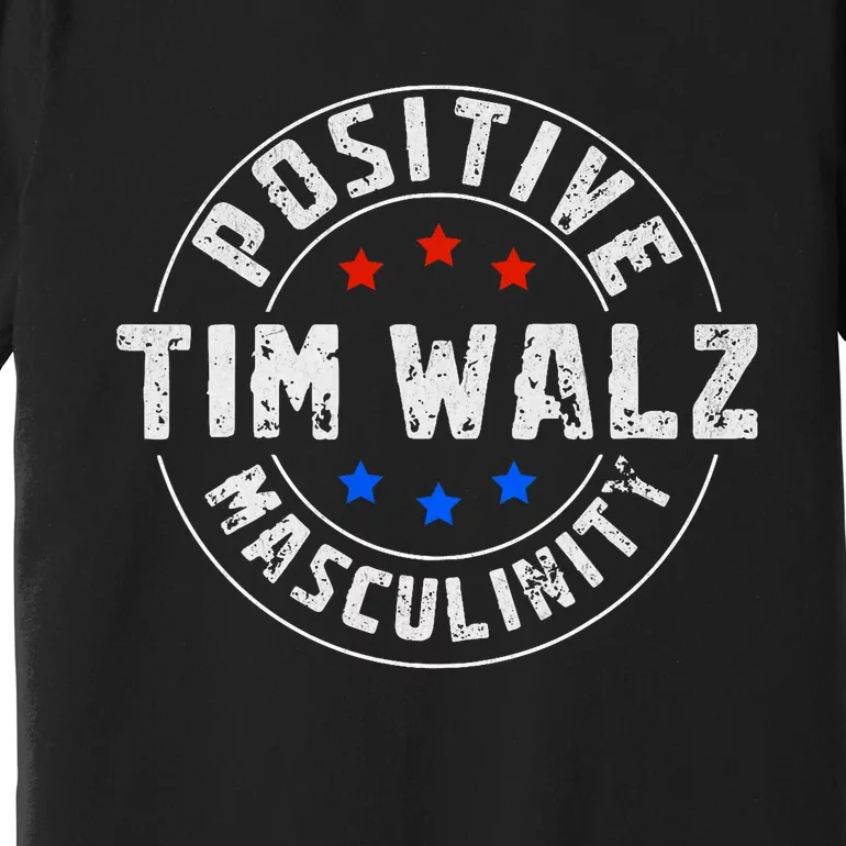 Positive Masculinity Pro Kamala Tim Walz 2024 Political Premium T-Shirt