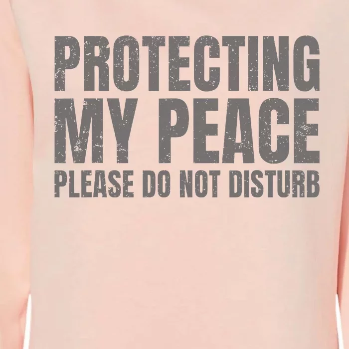 Protecting My Peace Please Do Not Disturb Womens California Wash Sweatshirt