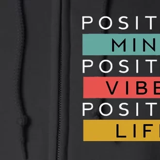 Positive Mind Positive Vibes Positive Life Full Zip Hoodie