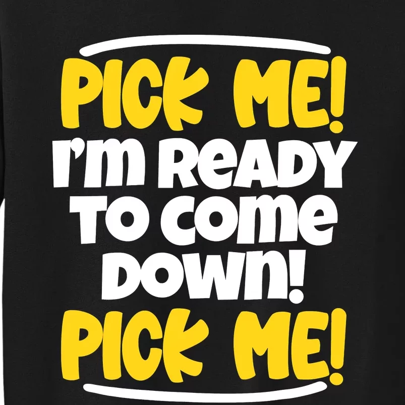 Pick Me Pick Me Funny Television For TV Lovers Tall Sweatshirt