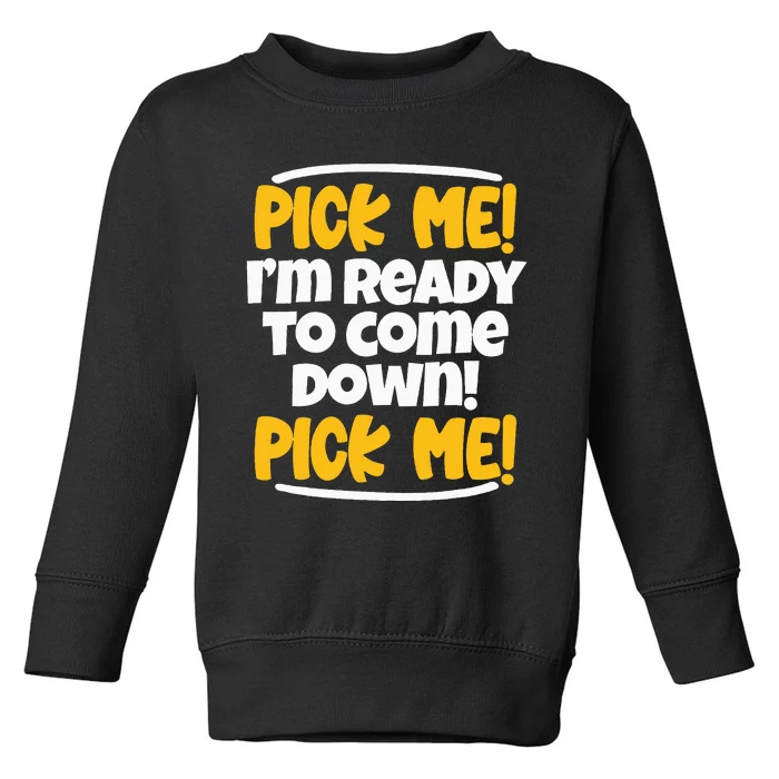 Pick Me Pick Me Funny Family Matching Gift Toddler Sweatshirt