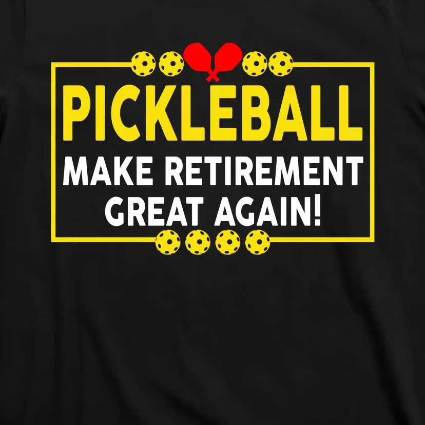 Pickleball Make Retirement Great Again Funny Pickleball For Dad Grandpa T-Shirt