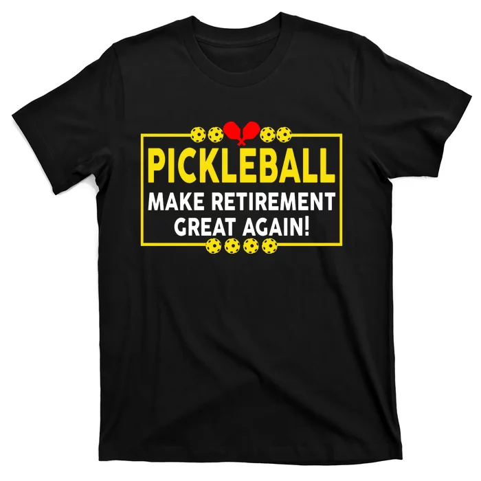 Pickleball Make Retirement Great Again Funny Pickleball For Dad Grandpa T-Shirt