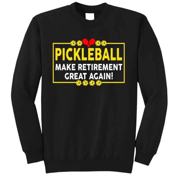 Pickleball Make Retirement Great Again Funny Pickleball For Dad Grandpa Tall Sweatshirt