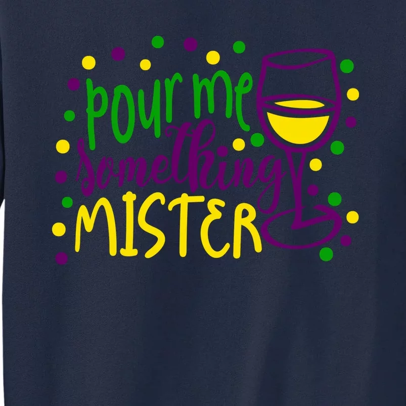 Pour Me Something Mister Mardi Gras Party Tall Sweatshirt