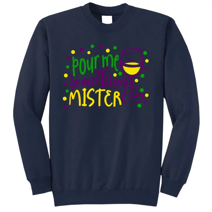 Pour Me Something Mister Mardi Gras Party Tall Sweatshirt