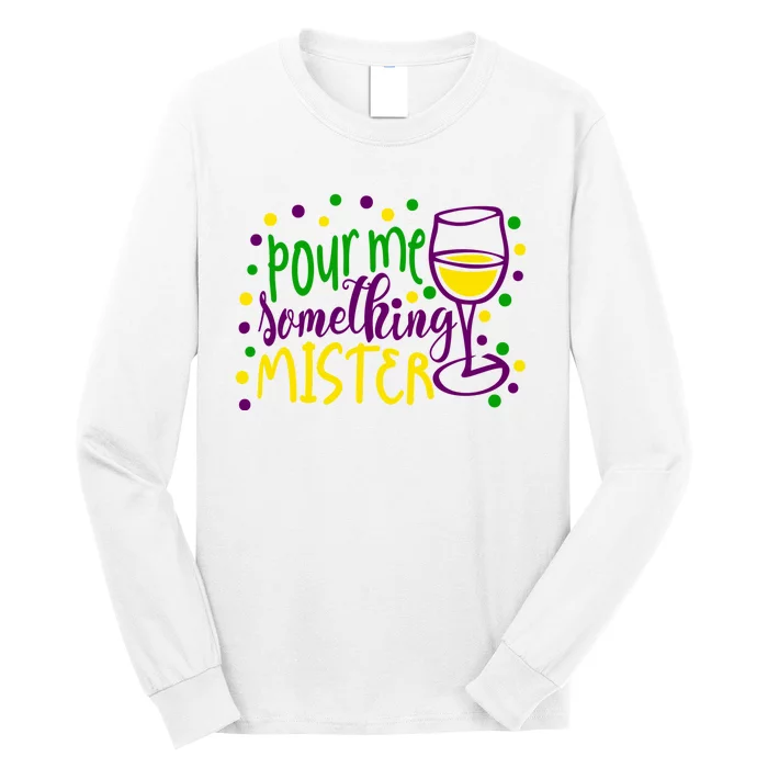 Pour Me Something Mister Mardi Gras Party Long Sleeve Shirt