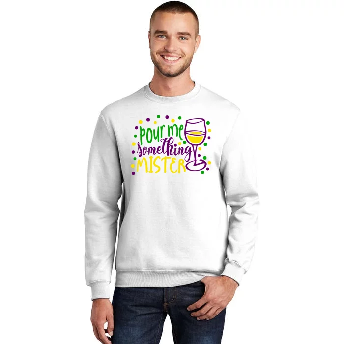 Pour Me Something Mister Mardi Gras Party Sweatshirt