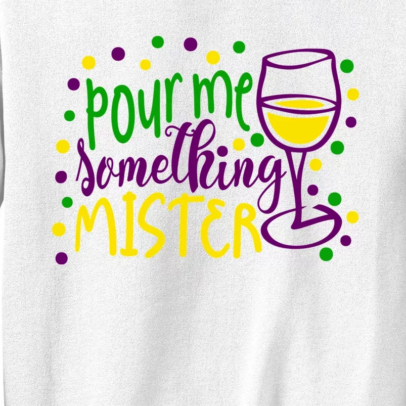 Pour Me Something Mister Mardi Gras Party Sweatshirt