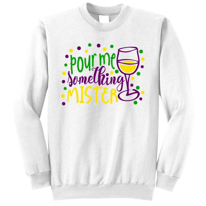 Pour Me Something Mister Mardi Gras Party Sweatshirt