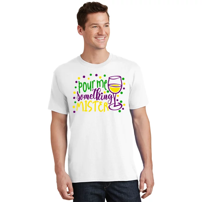 Pour Me Something Mister Mardi Gras Party T-Shirt