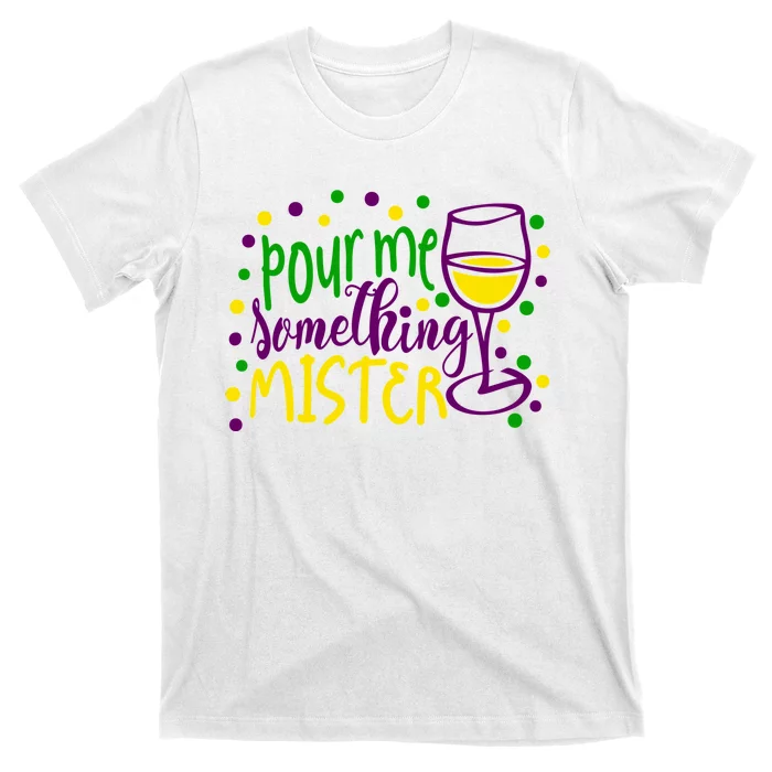 Pour Me Something Mister Mardi Gras Party T-Shirt