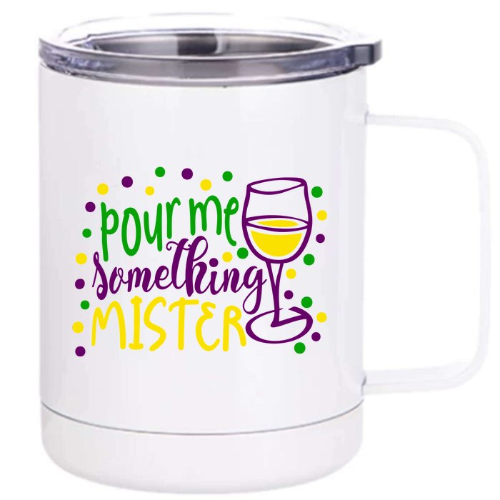 Pour Me Something Mister Mardi Gras Party Front & Back 12oz Stainless Steel Tumbler Cup