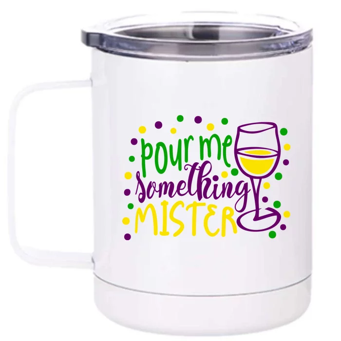 Pour Me Something Mister Mardi Gras Party Front & Back 12oz Stainless Steel Tumbler Cup