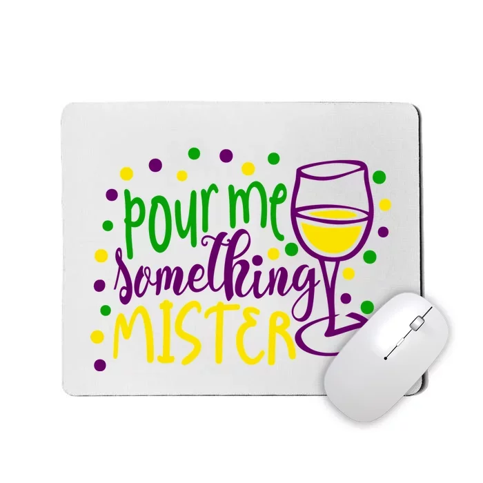 Pour Me Something Mister Mardi Gras Party Mousepad