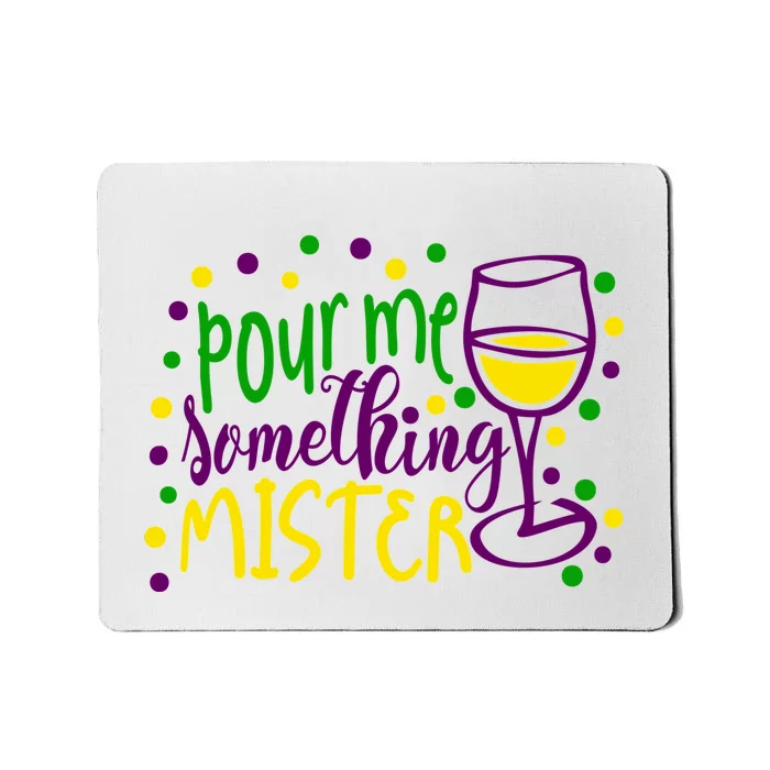 Pour Me Something Mister Mardi Gras Party Mousepad