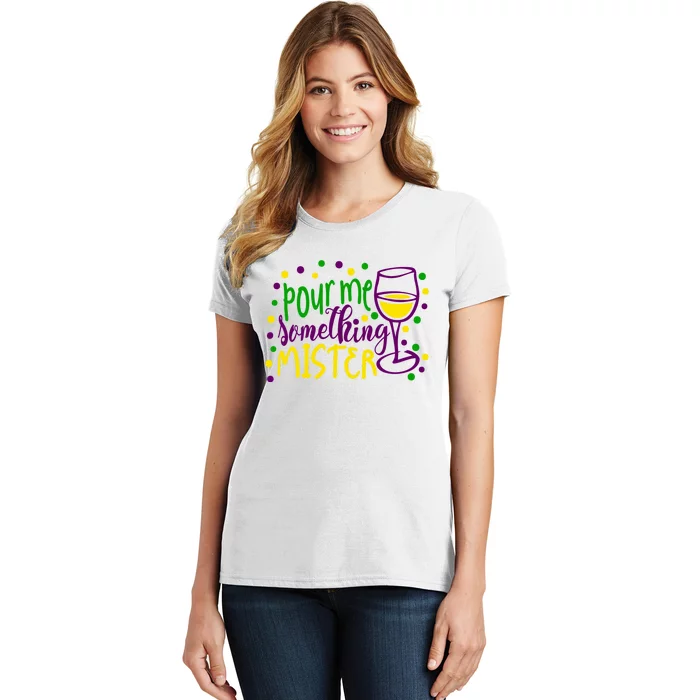 Pour Me Something Mister Mardi Gras Party Women's T-Shirt