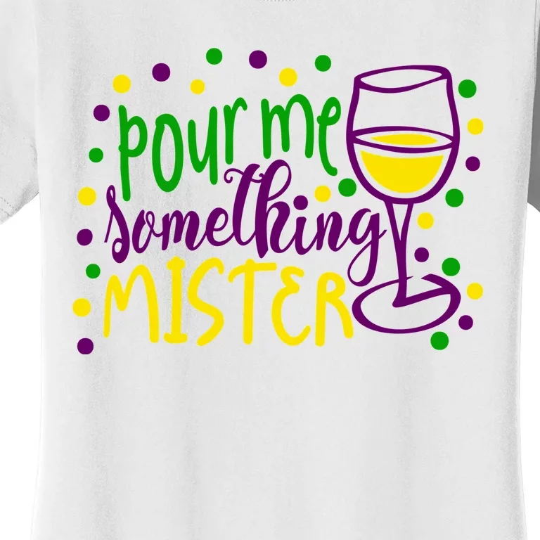 Pour Me Something Mister Mardi Gras Party Women's T-Shirt