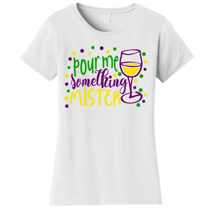 Pour Me Something Mister Mardi Gras Party Women's T-Shirt