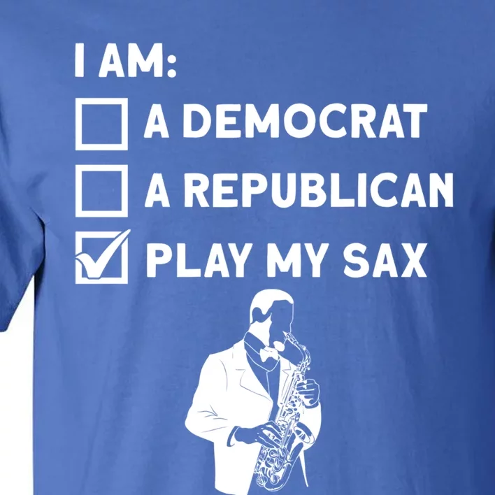 Play My Sax Funny Gift Saxophone Jazz Musician Sax Saxophonist Gift Tall T-Shirt