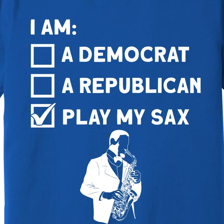 Play My Sax Funny Gift Saxophone Jazz Musician Sax Saxophonist Gift Premium T-Shirt