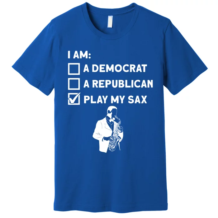 Play My Sax Funny Gift Saxophone Jazz Musician Sax Saxophonist Gift Premium T-Shirt