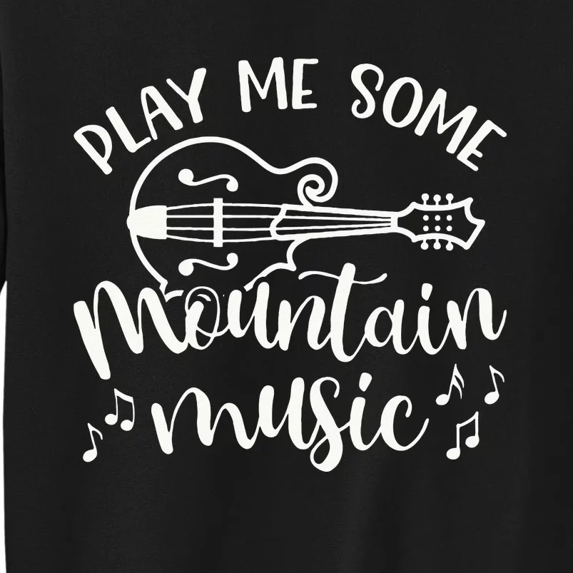 Play Me Some Mountain Music Mandolin Cute Southern Funny Tall Sweatshirt