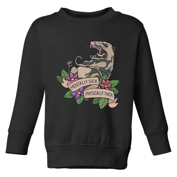 Possum Mentally Sick Physically Thick Toddler Sweatshirt