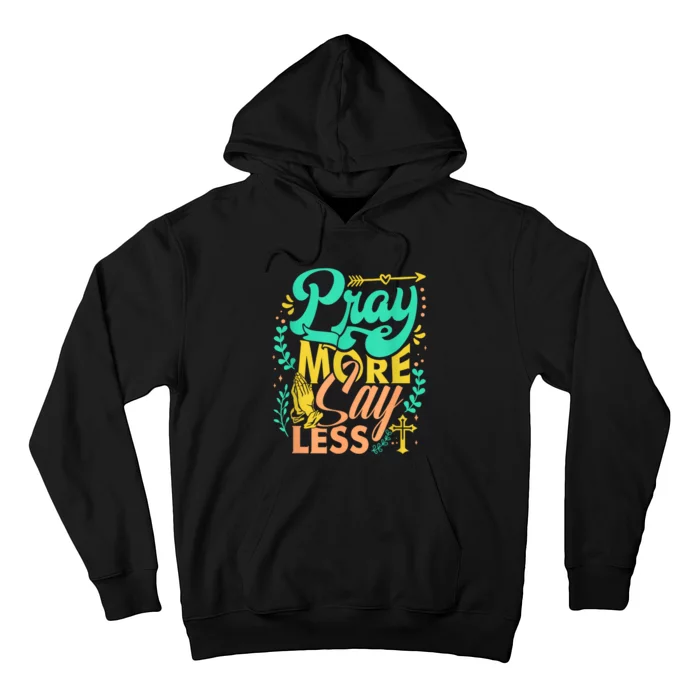 Pray More Say Less Christian Hoodie