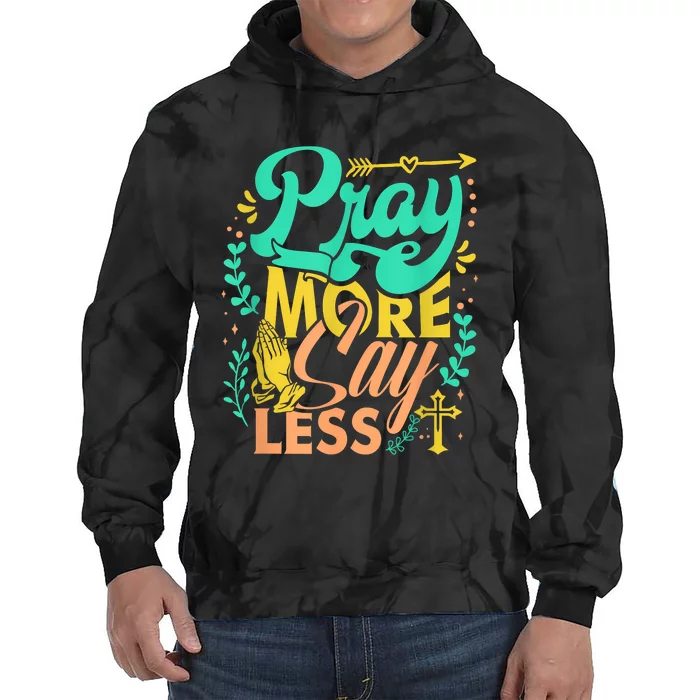 Pray More Say Less Christian Tie Dye Hoodie