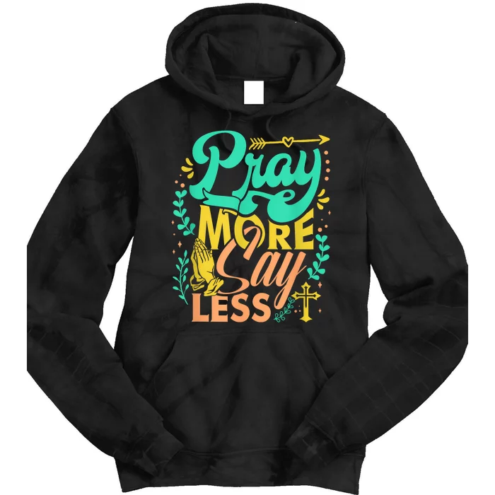 Pray More Say Less Christian Tie Dye Hoodie