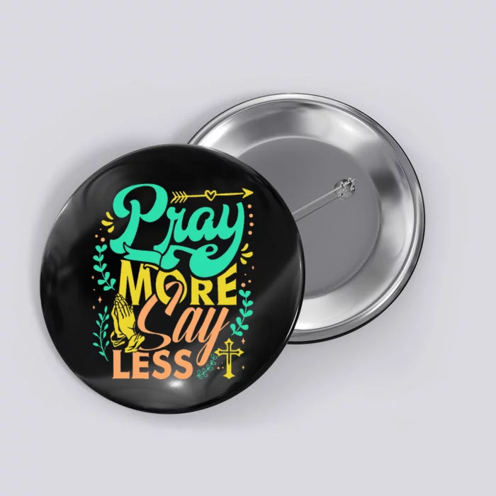 Pray More Say Less Christian Button