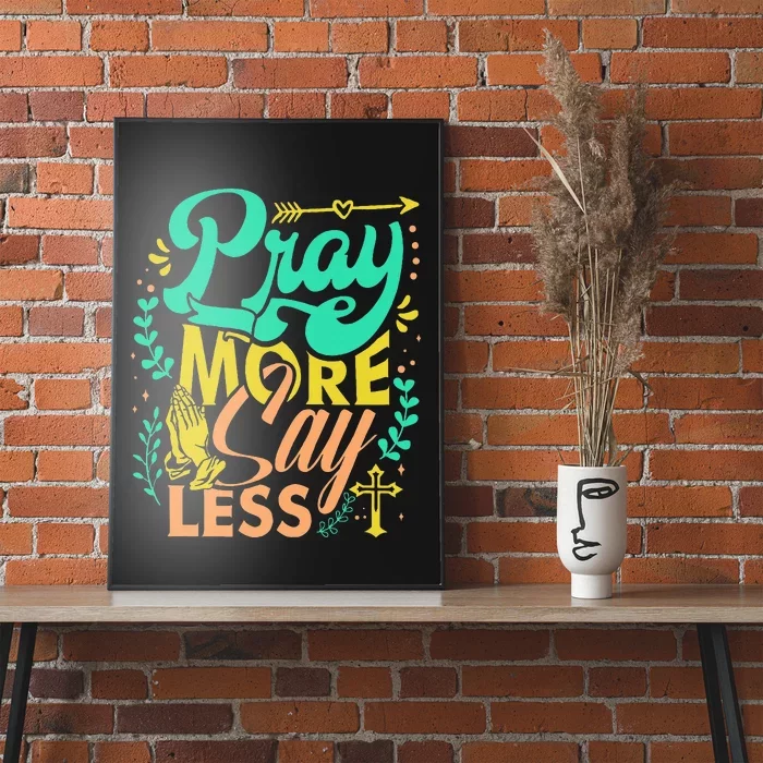 Pray More Say Less Christian Poster