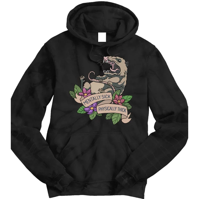 Possum Mentally Sick Physically Thick Tie Dye Hoodie