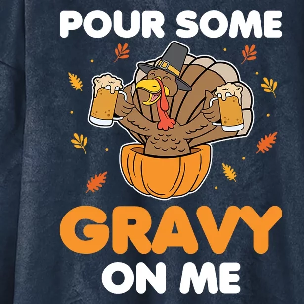 Pour Me Some Gravy On Me Beer Turkey Thanksgiving Hooded Wearable Blanket