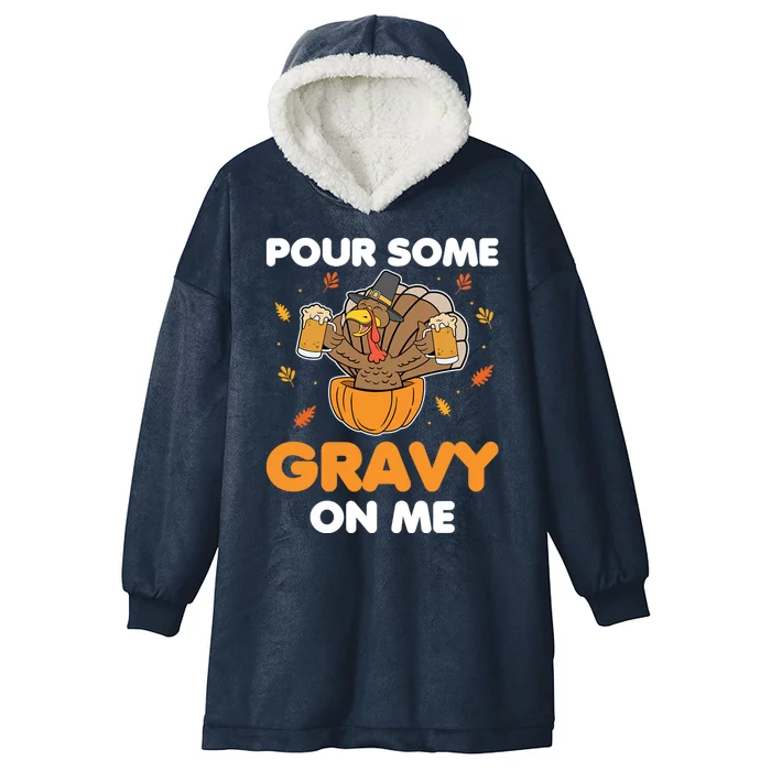 Pour Me Some Gravy On Me Beer Turkey Thanksgiving Hooded Wearable Blanket