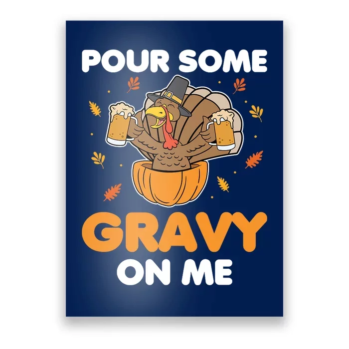 Pour Me Some Gravy On Me Beer Turkey Thanksgiving Poster